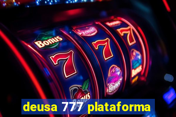 deusa 777 plataforma