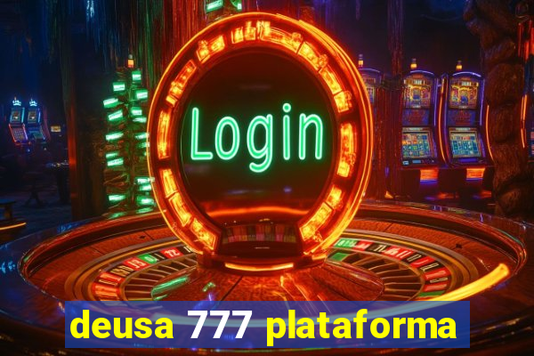 deusa 777 plataforma