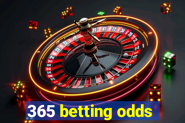 365 betting odds