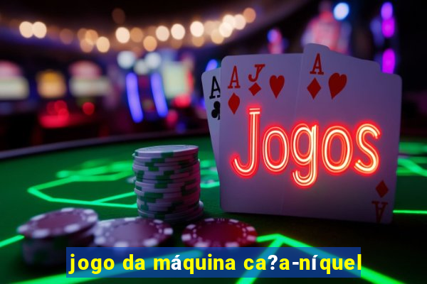 jogo da máquina ca?a-níquel