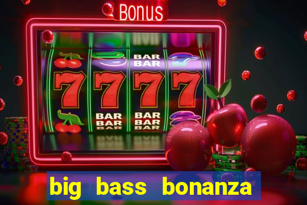 big bass bonanza slot demo