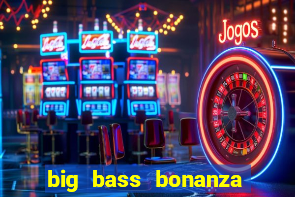 big bass bonanza slot demo