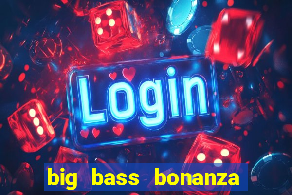 big bass bonanza slot demo