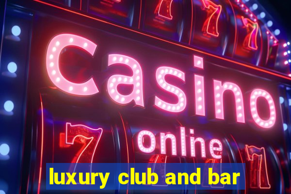 luxury club and bar