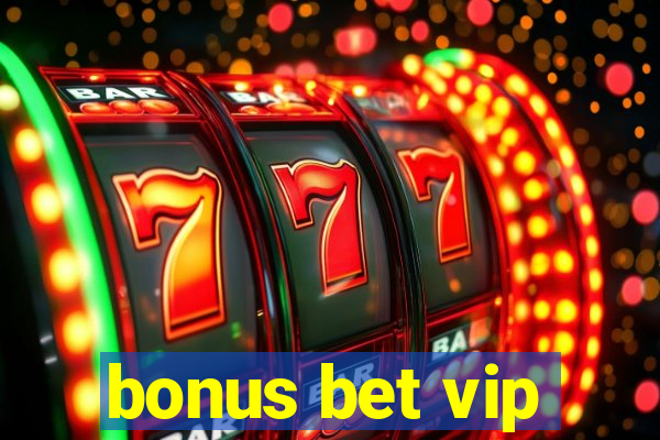 bonus bet vip