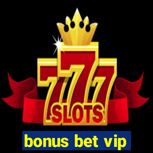 bonus bet vip