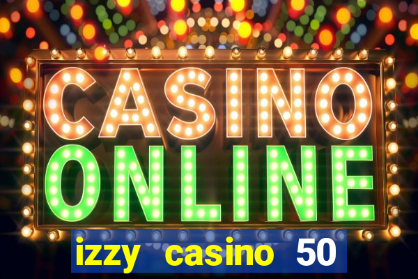 izzy casino 50 free spins