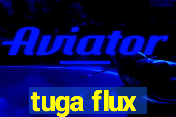 tuga flux