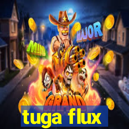 tuga flux