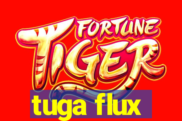 tuga flux