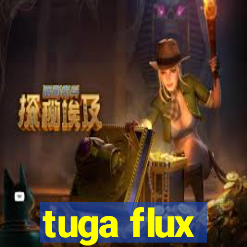 tuga flux