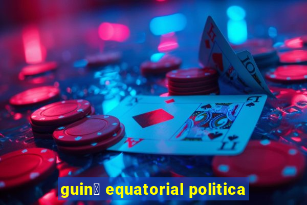 guin茅 equatorial politica