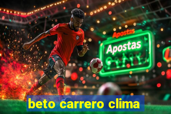 beto carrero clima