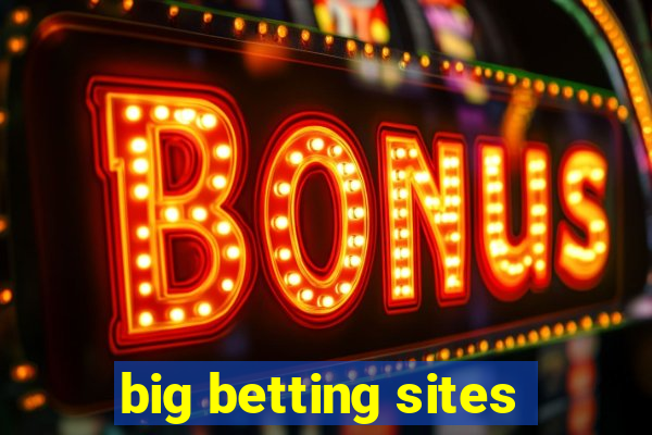 big betting sites