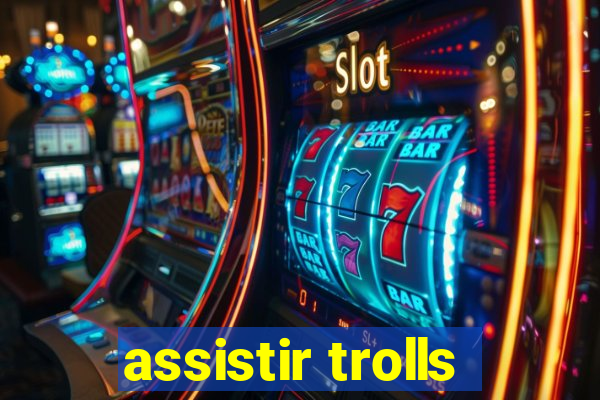 assistir trolls