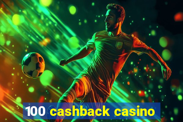 100 cashback casino