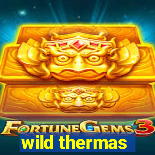 wild thermas