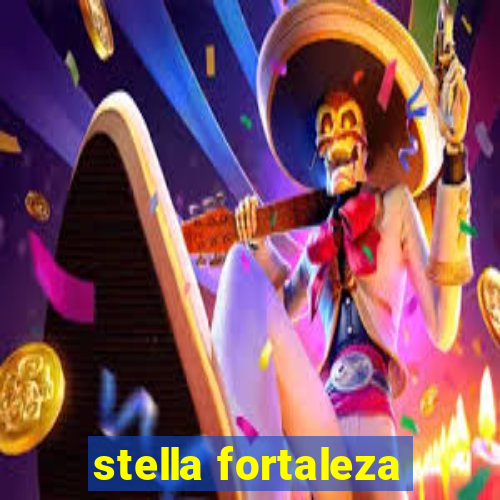 stella fortaleza