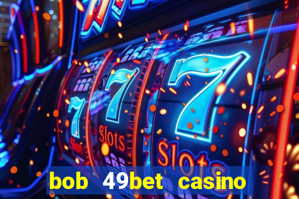 bob 49bet casino jogo 777