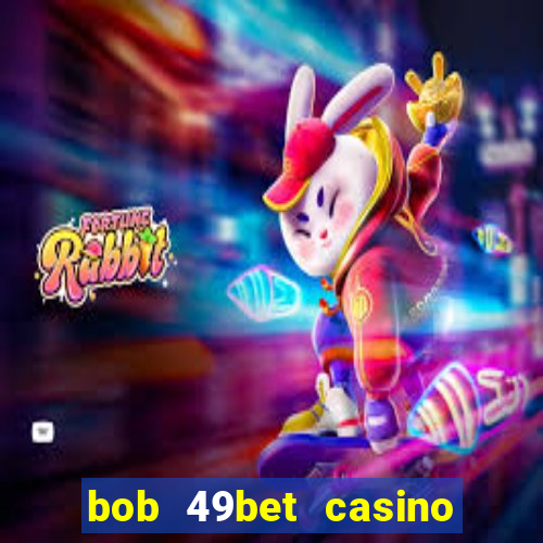 bob 49bet casino jogo 777