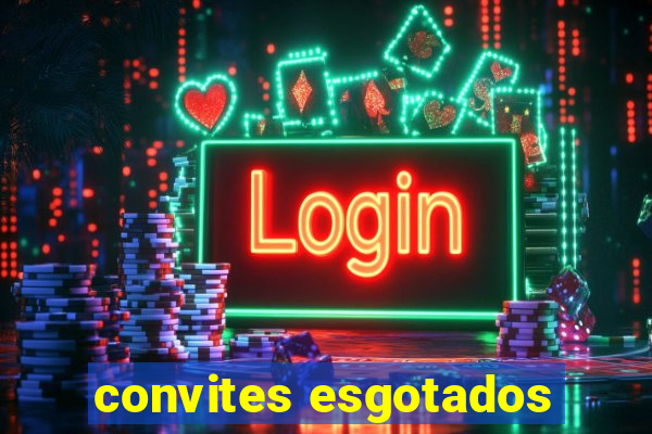 convites esgotados