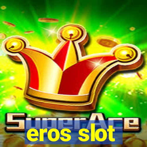 eros slot