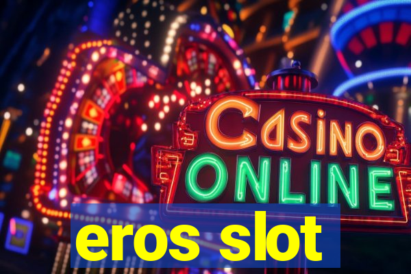 eros slot