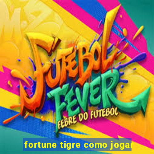 fortune tigre como jogar