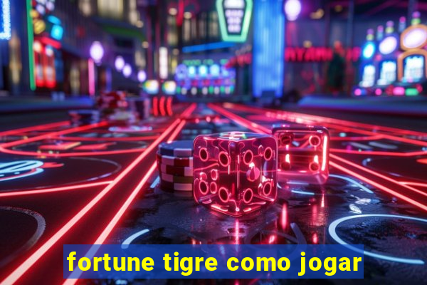 fortune tigre como jogar