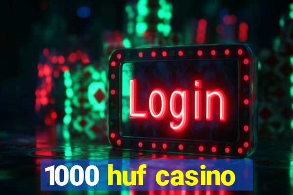 1000 huf casino