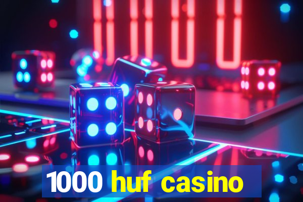 1000 huf casino