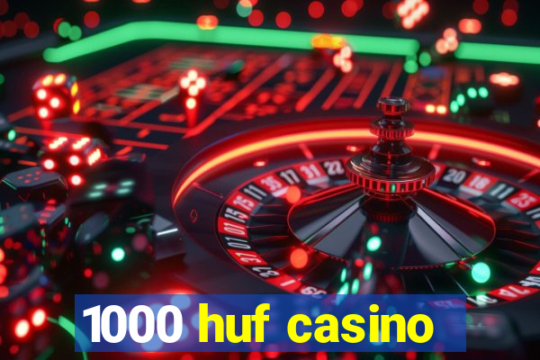 1000 huf casino