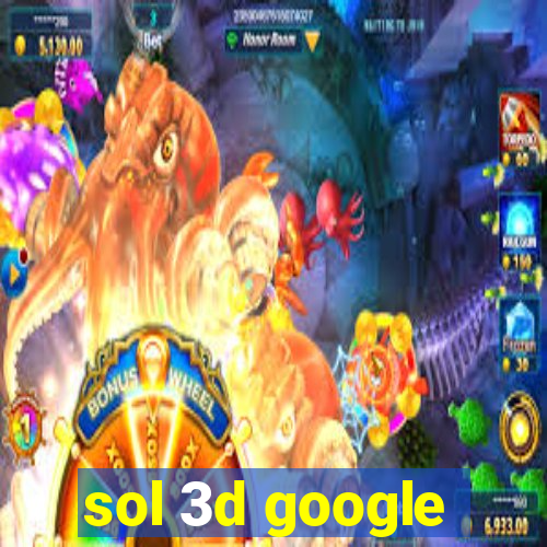 sol 3d google