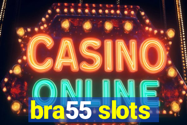 bra55 slots