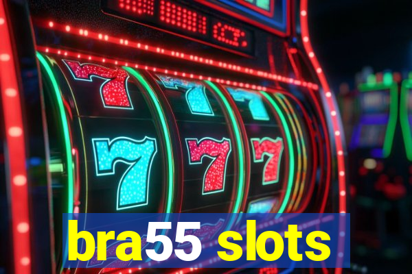 bra55 slots