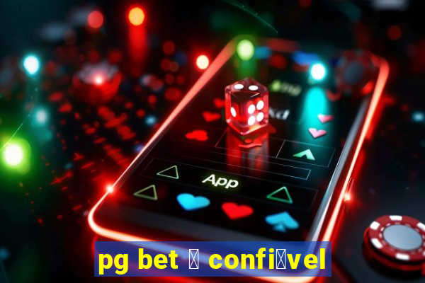 pg bet 茅 confi谩vel