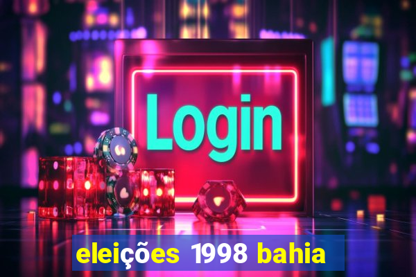 eleições 1998 bahia