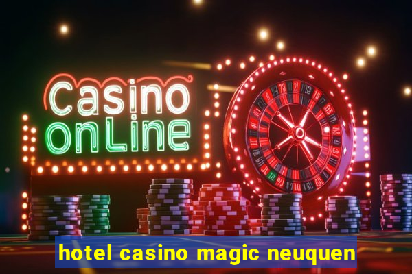 hotel casino magic neuquen