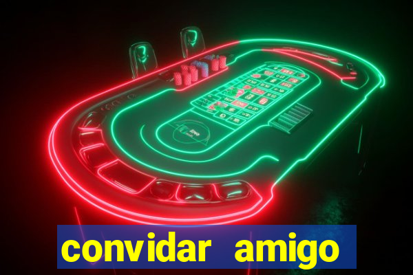 convidar amigo estrela bet