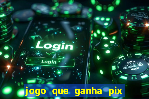 jogo que ganha pix de verdade