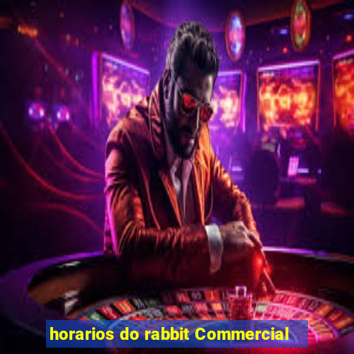 horarios do rabbit Commercial