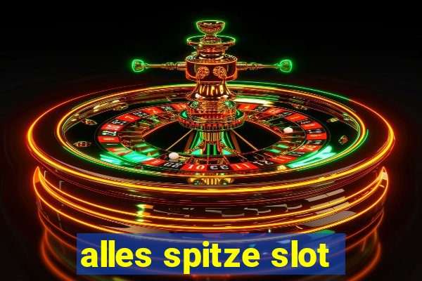 alles spitze slot