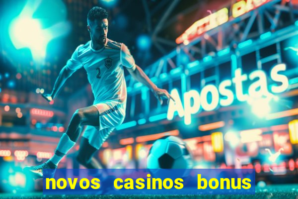 novos casinos bonus sem deposito