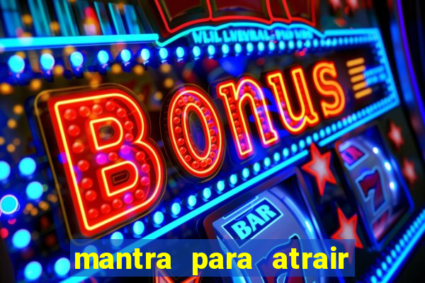 mantra para atrair dinheiro imediatamente