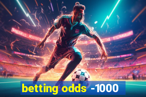 betting odds -1000