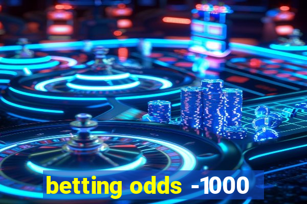 betting odds -1000