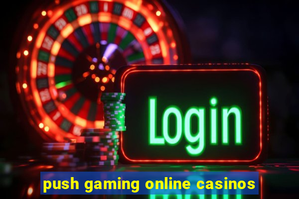 push gaming online casinos