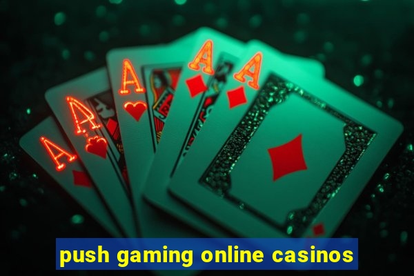 push gaming online casinos