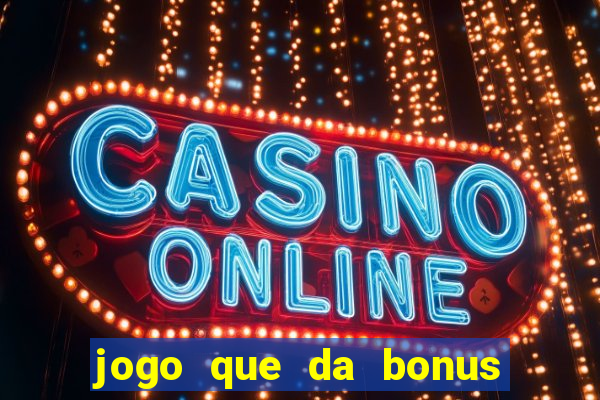 jogo que da bonus no cadastro sem dep贸sito