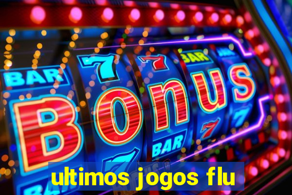 ultimos jogos flu